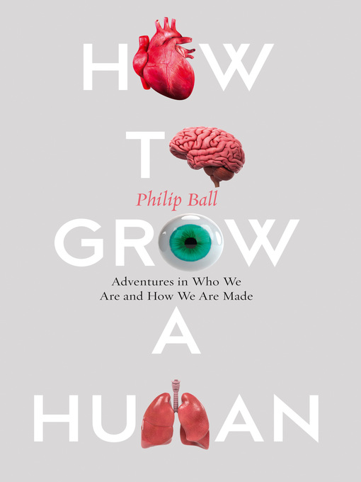 Title details for How to Grow a Human by Philip Ball - Available